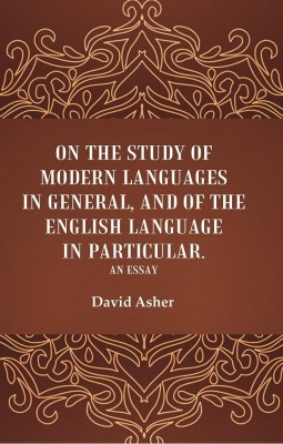 On the Study of Modern Languages in General, and of the English Language in Particular: An Essay [Hardcover](Hardcover, David Asher)