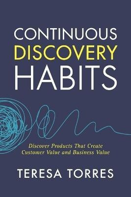 Continuous Discovery Habits(English, Paperback, Torres Teresa)