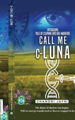 Call Me c-Luna  - Intriguing Tale of Cloning and Bio-warfare(English, Paperback, Chandni Jafri)