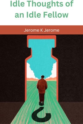 Idle Thoughts of an Idle Fellow(Paperback, Jerome K Jerome)