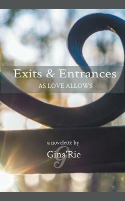 Exits & Entrances As Love Allows(English, Paperback, 'Rie Gina)
