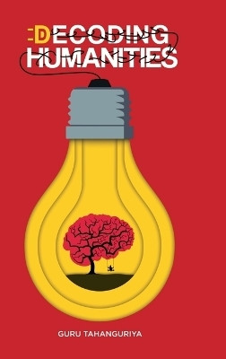 Decoding Humanities  - The First Ever Humanities Self-Help Book(English, Hardcover, Guru Tahanguriya)