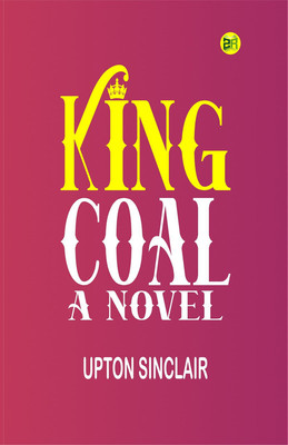 King Coal : a Novel(Paperback, Upton Sinclair)
