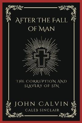 After The Fall of Man: The Corruption and Slavery of Sin (Grapevine Press)(English, Book, Calvin John)