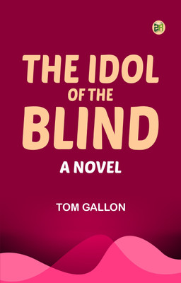 The Idol of the Blind: A Novel(Paperback, Tom Gallon)