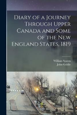 Diary of a Journey Through Upper Canada and Some of the New England States, 1819(English, Paperback, Goldie John)