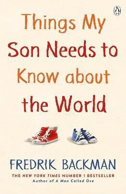 Things My Son Needs to Know About The World(English, Paperback, Backman Fredrik)