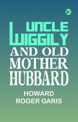 Uncle Wiggily and Old Mother Hubbard(Paperback, Howard Roger Garis)