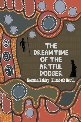 The Dreamtime of the Artful Dodger(English, Paperback, Eshley Norman)