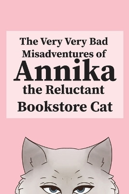 The Very, Very Bad Misadventures of Annika the Reluctant Bookstore Cat(English, Paperback, The Reluctant Bookstore Cat Annika)