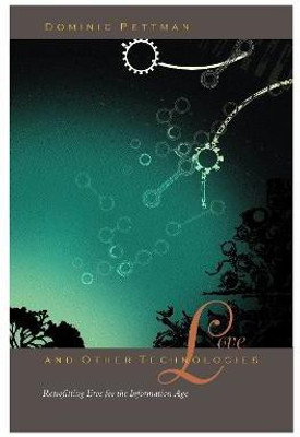 Love and Other Technologies(English, Hardcover, Pettman Dominic)