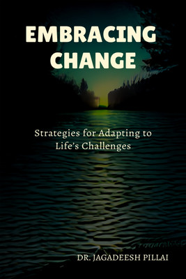 Embracing Change  - Strategies for Adapting to Life’s Challenges(English, Paperback, Jagadeesh Dr)