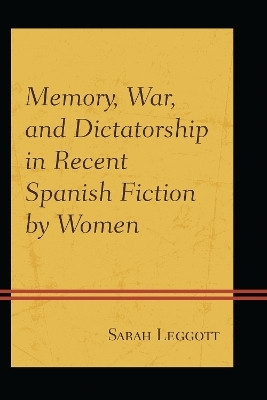 Memory, War, and Dictatorship in Recent Spanish Fiction by Women(English, Paperback, Leggott Sarah)