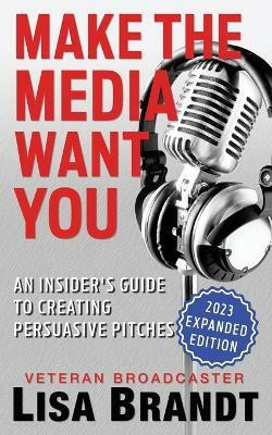 Make the Media Want You(English, Paperback, Brandt Lisa)