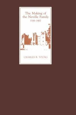 The Making of the Neville Family in England, 1166-1400(English, Hardcover, Young Charles R.)
