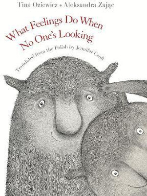 What Feelings Do When No One's Looking(English, Hardcover, Oziewicz Tina)