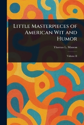 Little Masterpieces of American Wit and Humor(English, Paperback, Masson Thomas L)