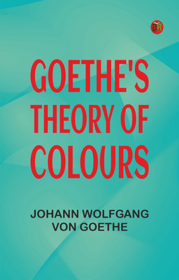 Goethe's Theory of Colours(Paperback, Johann Wolfgang von Goethe)