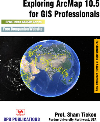 Exploring ArcMap 10.5 for GIS Professionals(Paperback, Prof. Sham Tickoo)