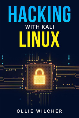 Hacking with Kali Linux Ollie Wilcher(English, Paperback, Ollie Wilcher)