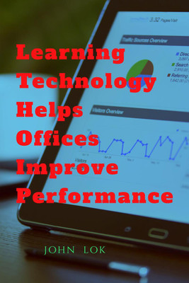 Learning Technology Helps Office Improve Performance(English, Paperback, Lok John)