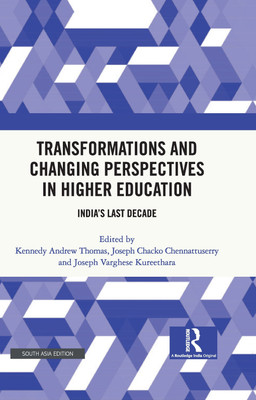 Transformations and Changing Perspectives in Higher Education: India's Last Decade(Hardcover, Kennedy Thomas, Joseph Chennattuserry, Joseph Kureethara)