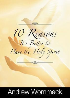 10 Reasons It's Better to Have the Holy Spirit(English, Paperback, Wommack Andrew)