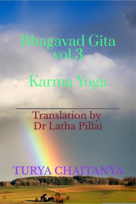 Bhagavad Gita vol 3 Karma Yoga  - Translation by Dr Latha Pillai(English, Paperback, Turya Chaitanya)