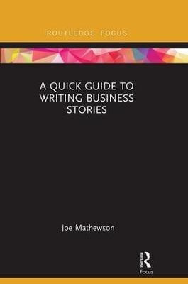 A Quick Guide to Writing Business Stories(English, Paperback, Mathewson Joe)