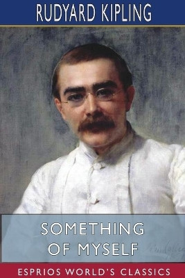 Something of Myself (Esprios Classics)(English, Paperback, Kipling Rudyard)