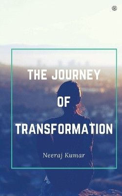 The Journey Of Transformation(English, Paperback, Kumar Neeraj)