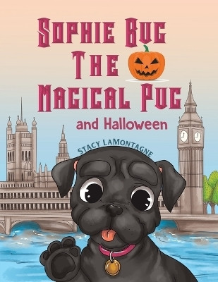 Sophie Bug the Magical Pug and Halloween(English, Paperback, Lamontagne Stacy)