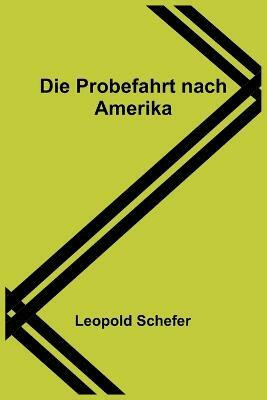 Die Probefahrt nach Amerika(German, Paperback, Schefer Leopold)