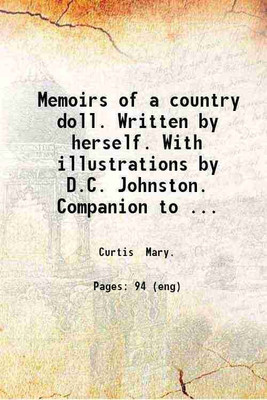 Memoirs of a country doll. Written by herself. With illustrations by D.C. Johnston. Companion to the Memoirs of a London doll. 1853 [Hardcover](Hardcover, Curtis Mary.)