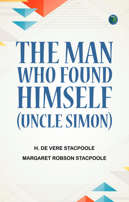 The Man Who Found Himself (Uncle Simon)(Paperback, H. De Vere Stacpoole, Margaret Robson Stacpoole)