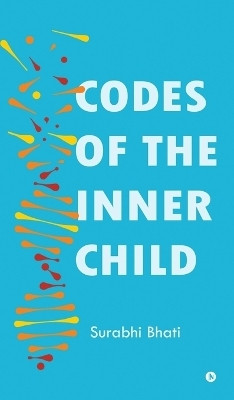 Codes of the Inner Child(English, Hardcover, Surabhi Bhati)