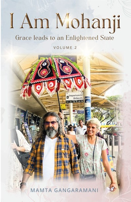 I am Mohanji Volume 2 - Grace leads to an Enlightened State(Paperback, Mamta Gangaramani)