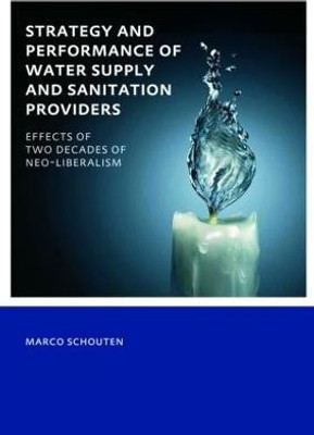 Strategy and Performance of Water Supply and Sanitation Providers  - Effects of Two Decades of Neo-Liberalism(English, Paperback, Schouten Marco)