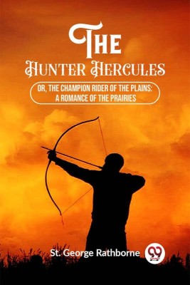 The Hunter Hercules Or, The Champion Rider of the Plains(English, Paperback, Rathborne St George)