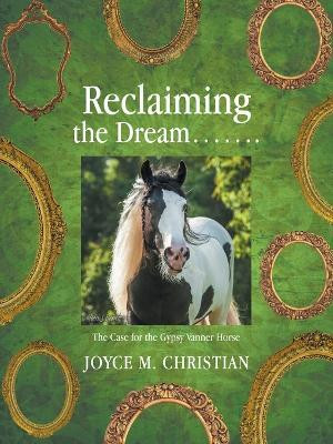 Reclaiming the Dream……. The Case for the Gypsy Vanner Horse(Paperback, Joyce M. Christian)
