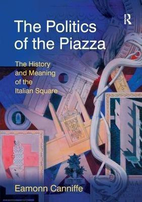 The Politics of the Piazza(English, Paperback, Canniffe Eamonn)