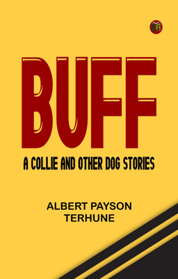 Buff: A Collie, and Other Dog-Stories(Paperback, Albert Payson Terhune)