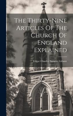 The Thirty-nine Articles Of The Church Of England Explained(English, Hardcover, unknown)