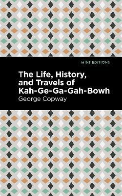 The Life, History and Travels of Kah-Ge-Ga-Gah-Bowh(English, Paperback, Copway George)