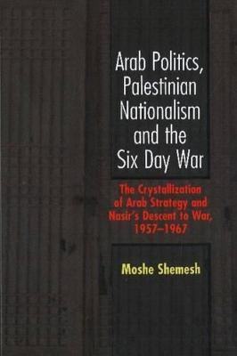 Arab Politics, Palestinian Nationalism and the Six Day War(English, Hardcover, Shemesh Moshe)