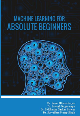 Machine Learning For Absolute Beginners(Paperback, Dr. S Padmaja,Dr. S Barathi,S. P. Ramesh,John William Kasubi)
