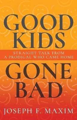 Good Kids Gone Bad(English, Paperback, Maxim Joseph F)