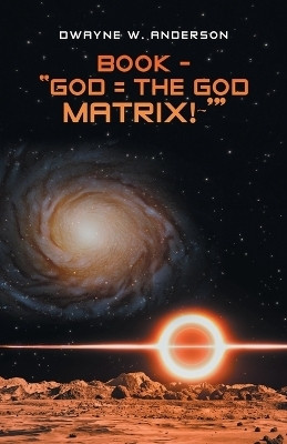 Book - "God = the God Matrix! '"(English, Paperback, Anderson Dwayne W)