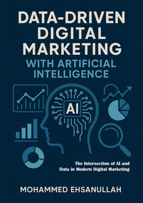Data-Driven Digital Marketing with Artificial Intelligence: The Intersection of AI and Data in Modern Digital Marketing(Paperback, Mohammed Ehsanullah)