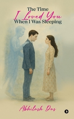 The Time I Loved You When I Was Sleeping(English, Paperback, Abhilash Das)